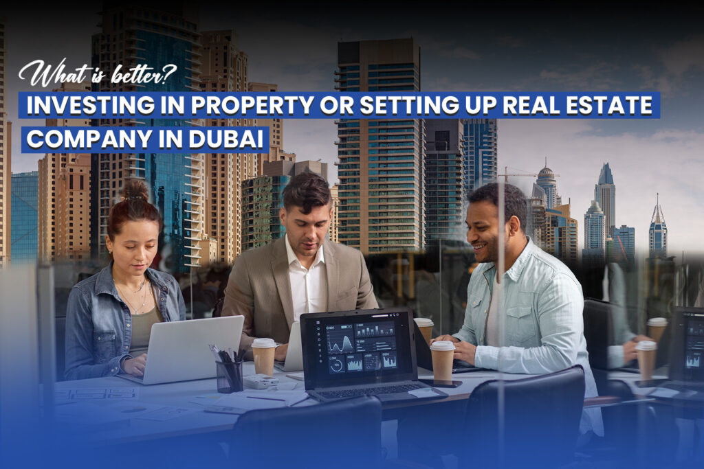 What is Better: Investing in Properties or Setting Up a Business in Dubai