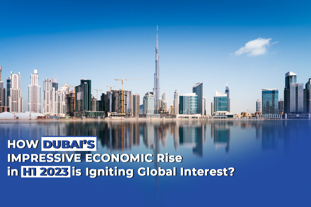 How Dubai’s Impressive Economic Rise in H1 2023